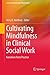 Cultivating Mindfulness in Clinical Social Work: Narratives from Practice (Essential Clinical Social Work Series)