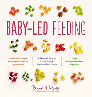 Baby-Led Feeding: A Natural Way to Raise Happy, Independent Eaters