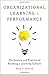 Organizational Learning and Performance: The Science and Practice of Building a Learning Culture