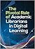 The Pivotal Role of Academic Librarians in Digital Learning