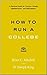 How to Run a College: A Practical Guide for Trustees, Faculty, Administrators, and Policymakers (Higher Ed Leadership Essentials)