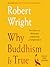 Why Buddhism is True: The Science and Philosophy of Enlightenment