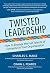 Twisted Leadership: How to ...