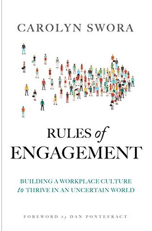 Rules Of Engagement Building A Workplace Culture To Thrive In An Uncertain World By Carolyn Swora