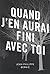 Quand j'en aurai fini avec toi