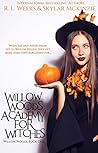 Willow Woods Academy for Witches by R.L. Weeks
