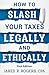 How To Slash Your Taxes Legally & Ethically by Jared Rogers