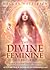 The Divine Feminine Oracle: A 53-Card Deck & Guidebook for Embodying Love