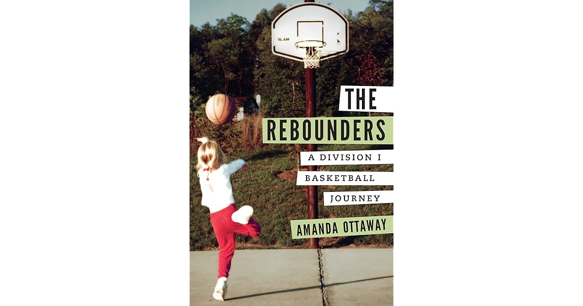 The Rebounders A Division I Basketball Journey by Amanda Ottaway