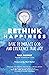 Rethink Happiness: Dare to ...