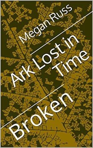 Ark Lost In Time: Broken (Kindle Edition)