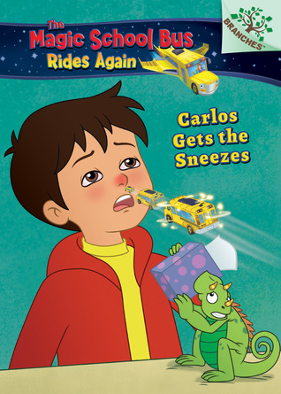 Carlos Gets the Sneezes: Exploring Allergies (The Magic School Bus Rides Again #3) (Library Edition): A Branches Book (3)