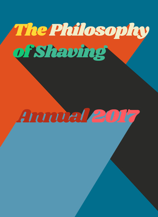The Philosophy of Shaving: Annual 2017