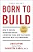 Born to Build: How to Build a Thriving Startup, a Winning Team, New Customers and Your Best Life Imaginable