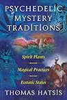 Psychedelic Mystery Traditions: Spirit Plants, Magical Practices, and Ecstatic States