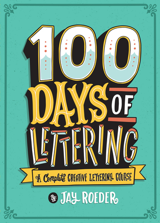 100 Days of Lettering: A Complete Creative Lettering Course (Paperback)