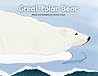 Great Polar Bear by Carolyn Lesser