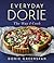 Everyday Dorie by Dorie Greenspan Everyday Dorie by Dorie Greenspan
