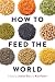 How to Feed the World