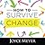How to Survive Change
