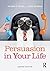 Persuasion in Your Life