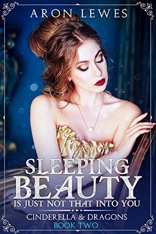 Sleeping Beauty Is Just Not That Into You (Cinderella & Dragons Book 2)