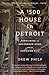 A $500 House in Detroit: Rebuilding an Abandoned Home and an American City