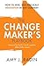 The Change Maker's Playbook: How to Seek, Seed and Scale Innovation in Any Company