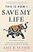 This is How I Save My Life: A True Story of Finding Everything When You are Willing to Try Anything