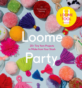 Loome Party: 20+ Tiny Yarn Projects to Make from Your Stash (Paperback)