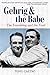 Gehrig and the Babe: The Friendship and the Feud