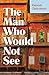 The Man Who Would Not See by Rajorshi Chakraborti