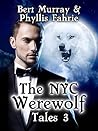 The NYC Werewolf Tales, Book Three: A Magical, Coming-Of-Age, Werewolf Fantasy Adventure