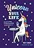 Unicorn Your Life Wondrous Ways to Make Everything More Magical by Mary Flannery