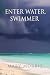 Enter Water, Swimmer: Poems...