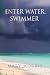 Enter Water, Swimmer by Mary       Morris