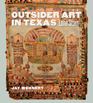 Outsider Art in Texas: Lone Stars (Volume 20) (Joe and Betty Moore Texas Art Series)