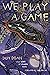 We Play a Game (Volume 112)...