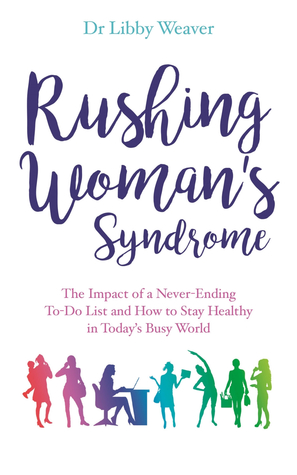 Rushing Woman's Syndrome: The Impact of a Never-ending To-do list and How to Stay Healthy in Today's Busy World