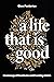 A Life That is Good: The Me...
