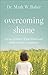 Overcoming Shame by Mark W. Baker