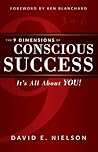 The 9 Dimensions of Conscious Success: It's All About YOU!