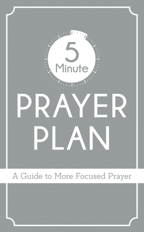 The 5-minute Prayer Plan: A Guide to More Focused Prayer