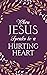 When Jesus Speaks to a Hurt...
