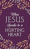 When Jesus Speaks to a Hurting Heart