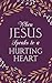 When Jesus Speaks to a Hurting Heart by Emily Biggers