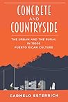 Concrete and Countryside: The Urban and the Rural in 1950s Puerto Rican Culture (Illuminations) Concrete and Countryside: The Urban and the Rural in 1950s Puerto Rican Culture (Illuminations)