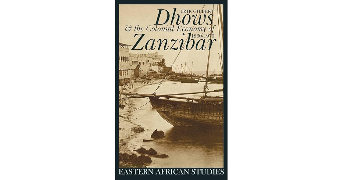 Dhows Colonial Economy In Zanzibar 1860 1970 By Erik Gilbert