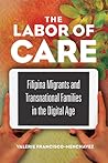 The Labor of Care: Filipina Migrants and Transnational Families in the Digital Age (Asian American Experience)