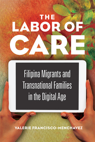 The Labor of Care: Filipina Migrants and Transnational Families in the Digital Age (Asian American Experience)